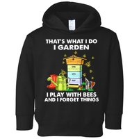 Thats What I Do I Garden I Play With Bees And I Forget Toddler Hoodie