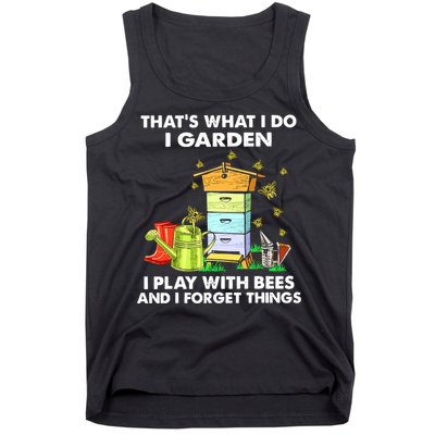 Thats What I Do I Garden I Play With Bees And I Forget Tank Top