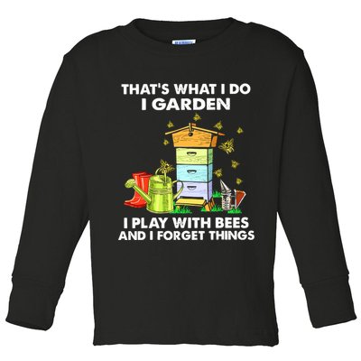 Thats What I Do I Garden I Play With Bees And I Forget Toddler Long Sleeve Shirt