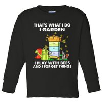 Thats What I Do I Garden I Play With Bees And I Forget Toddler Long Sleeve Shirt