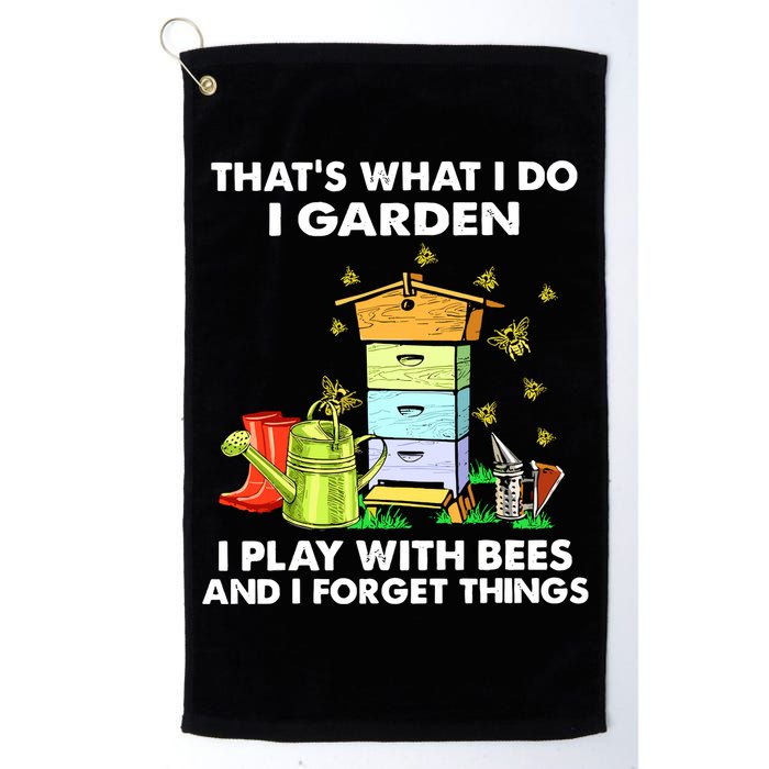 Thats What I Do I Garden I Play With Bees And I Forget Golf Towel