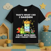 Thats What I Do I Garden I Play With Bees And I Forget Toddler T-Shirt