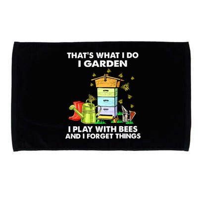 Thats What I Do I Garden I Play With Bees And I Forget Microfiber Hand Towel