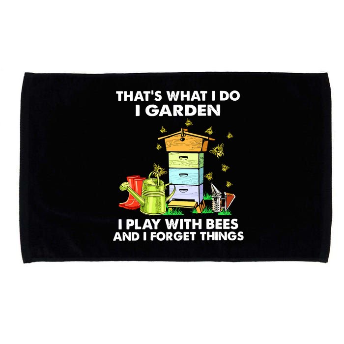 Thats What I Do I Garden I Play With Bees And I Forget Microfiber Hand Towel
