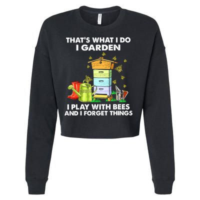 Thats What I Do I Garden I Play With Bees And I Forget Cropped Pullover Crew