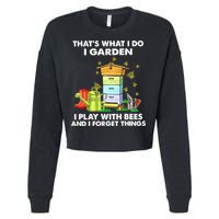 Thats What I Do I Garden I Play With Bees And I Forget Cropped Pullover Crew