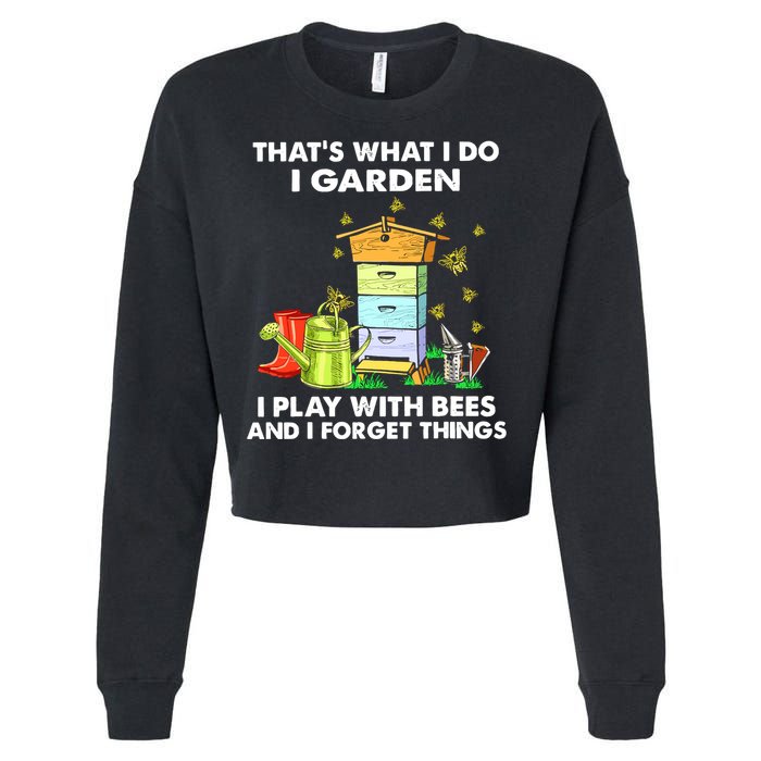Thats What I Do I Garden I Play With Bees And I Forget Cropped Pullover Crew