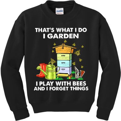Thats What I Do I Garden I Play With Bees And I Forget Kids Sweatshirt