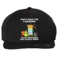 Thats What I Do I Garden I Play With Bees And I Forget Wool Snapback Cap