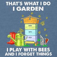 Thats What I Do I Garden I Play With Bees And I Forget Garment-Dyed Sweatshirt