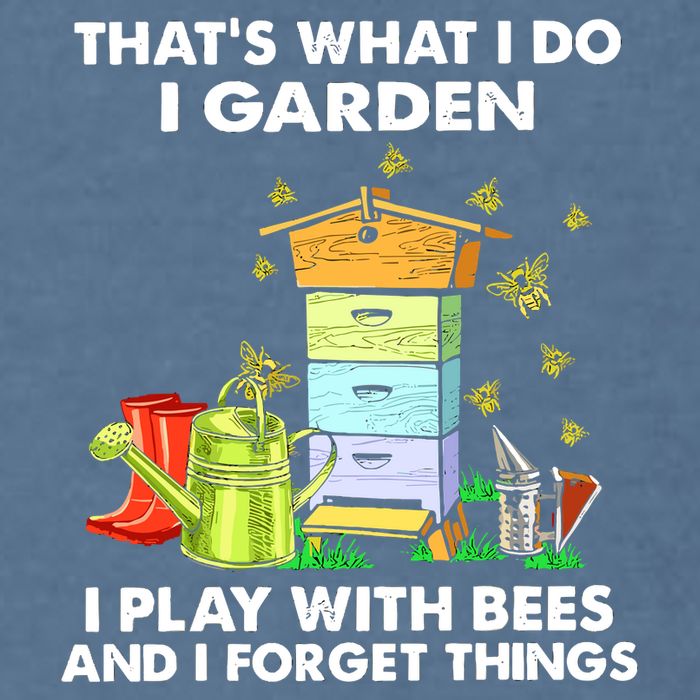 Thats What I Do I Garden I Play With Bees And I Forget Garment-Dyed Sweatshirt