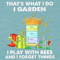 Thats What I Do I Garden I Play With Bees And I Forget Sueded Cloud Jersey T-Shirt