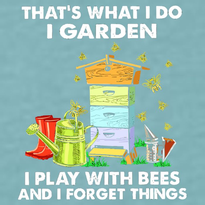Thats What I Do I Garden I Play With Bees And I Forget Sueded Cloud Jersey T-Shirt