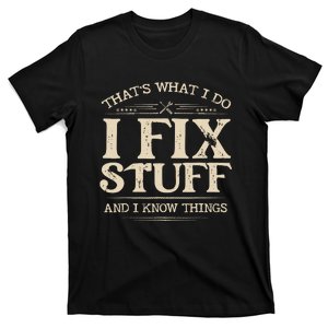 Thats What I Do I Fix Stuff And I Know Things Funny Saying T-Shirt