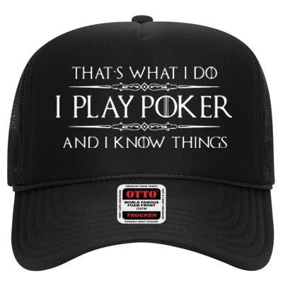 THAT'S WHAT I DO I PLAY POKER AND I KNOW THINGS High Crown Mesh Back Trucker Hat