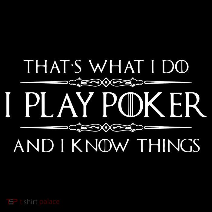 THAT'S WHAT I DO I PLAY POKER AND I KNOW THINGS Tall Sweatshirt