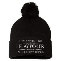 THAT'S WHAT I DO I PLAY POKER AND I KNOW THINGS Pom Pom 12in Knit Beanie