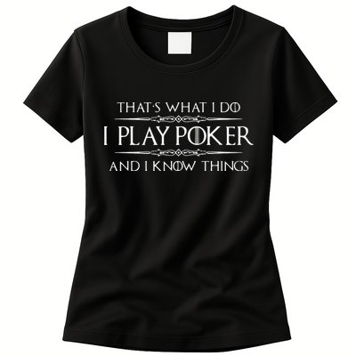 THAT'S WHAT I DO I PLAY POKER AND I KNOW THINGS Womens T-Shirt