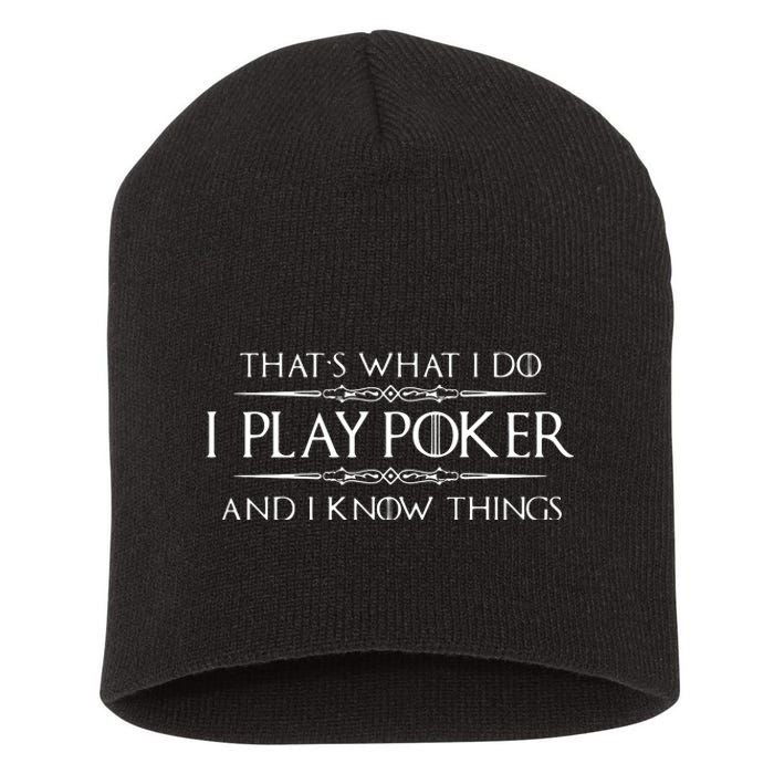 THAT'S WHAT I DO I PLAY POKER AND I KNOW THINGS Short Acrylic Beanie