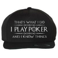 THAT'S WHAT I DO I PLAY POKER AND I KNOW THINGS Wool Snapback Cap