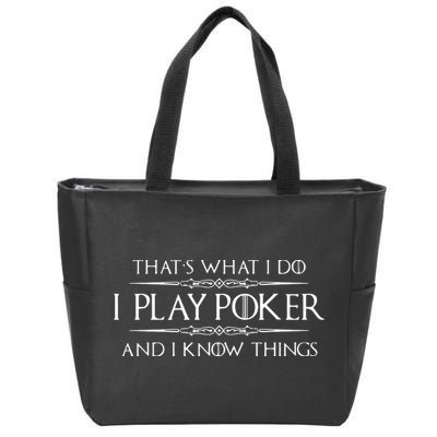 THAT'S WHAT I DO I PLAY POKER AND I KNOW THINGS Zip Tote Bag