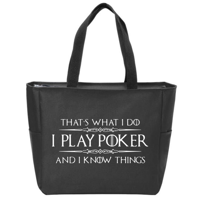 THAT'S WHAT I DO I PLAY POKER AND I KNOW THINGS Zip Tote Bag