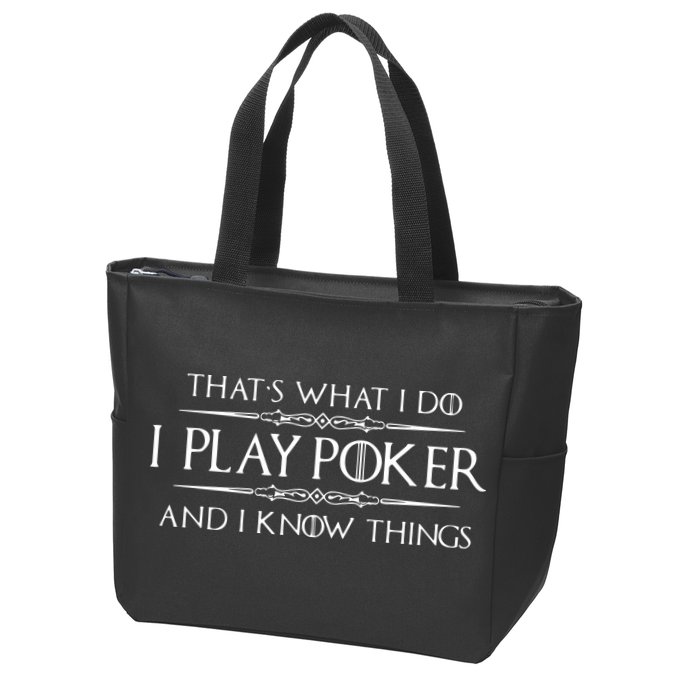 THAT'S WHAT I DO I PLAY POKER AND I KNOW THINGS Zip Tote Bag