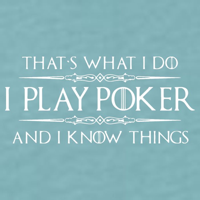 THAT'S WHAT I DO I PLAY POKER AND I KNOW THINGS Sueded Cloud Jersey T-Shirt