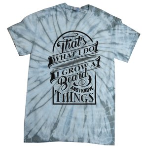 ThatS What I Do I Grow A Beard And I Know Things Gift Tie-Dye T-Shirt