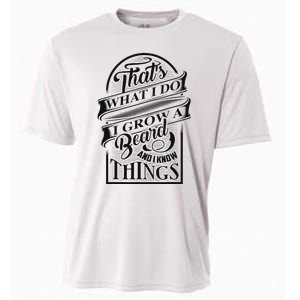 ThatS What I Do I Grow A Beard And I Know Things Gift Cooling Performance Crew T-Shirt