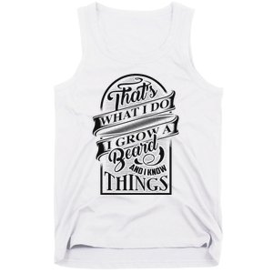 ThatS What I Do I Grow A Beard And I Know Things Gift Tank Top