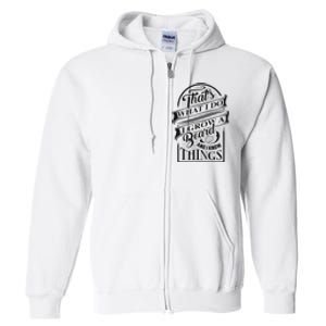 ThatS What I Do I Grow A Beard And I Know Things Gift Full Zip Hoodie