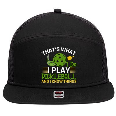 That's What I Do I Play Pickleball And I Know Things Gift 7 Panel Mesh Trucker Snapback Hat