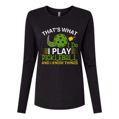 That's What I Do I Play Pickleball And I Know Things Gift Womens Cotton Relaxed Long Sleeve T-Shirt