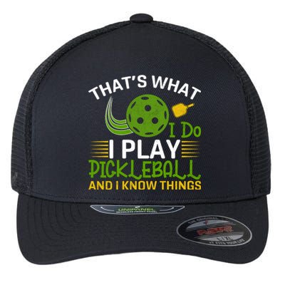 That's What I Do I Play Pickleball And I Know Things Gift Flexfit Unipanel Trucker Cap