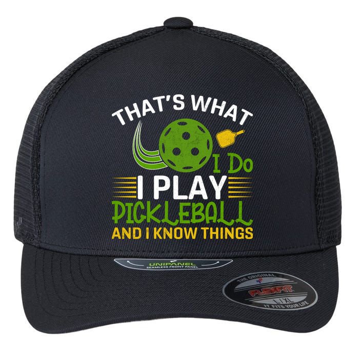 That's What I Do I Play Pickleball And I Know Things Gift Flexfit Unipanel Trucker Cap