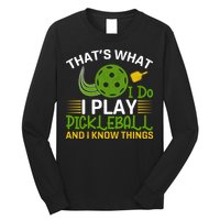 That's What I Do I Play Pickleball And I Know Things Gift Long Sleeve Shirt