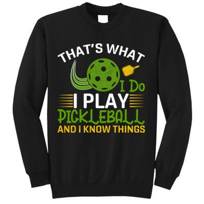 That's What I Do I Play Pickleball And I Know Things Gift Sweatshirt