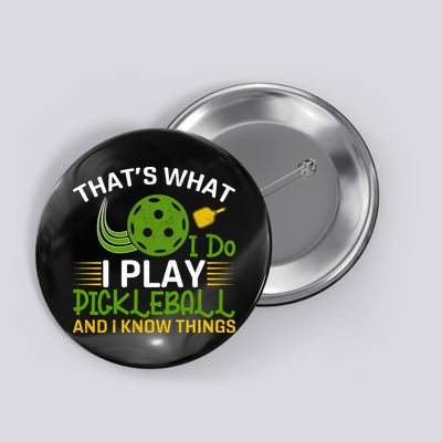 That's What I Do I Play Pickleball And I Know Things Gift Button