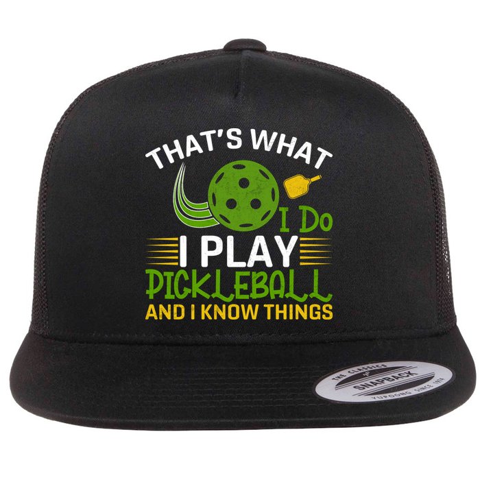 That's What I Do I Play Pickleball And I Know Things Gift Flatbill Hat