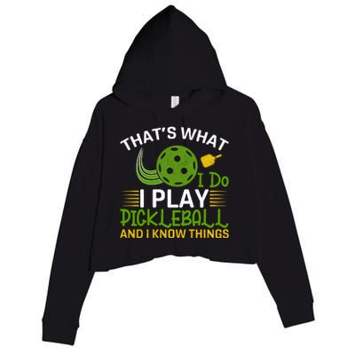 That's What I Do I Play Pickleball And I Know Things Gift Crop Fleece Hoodie