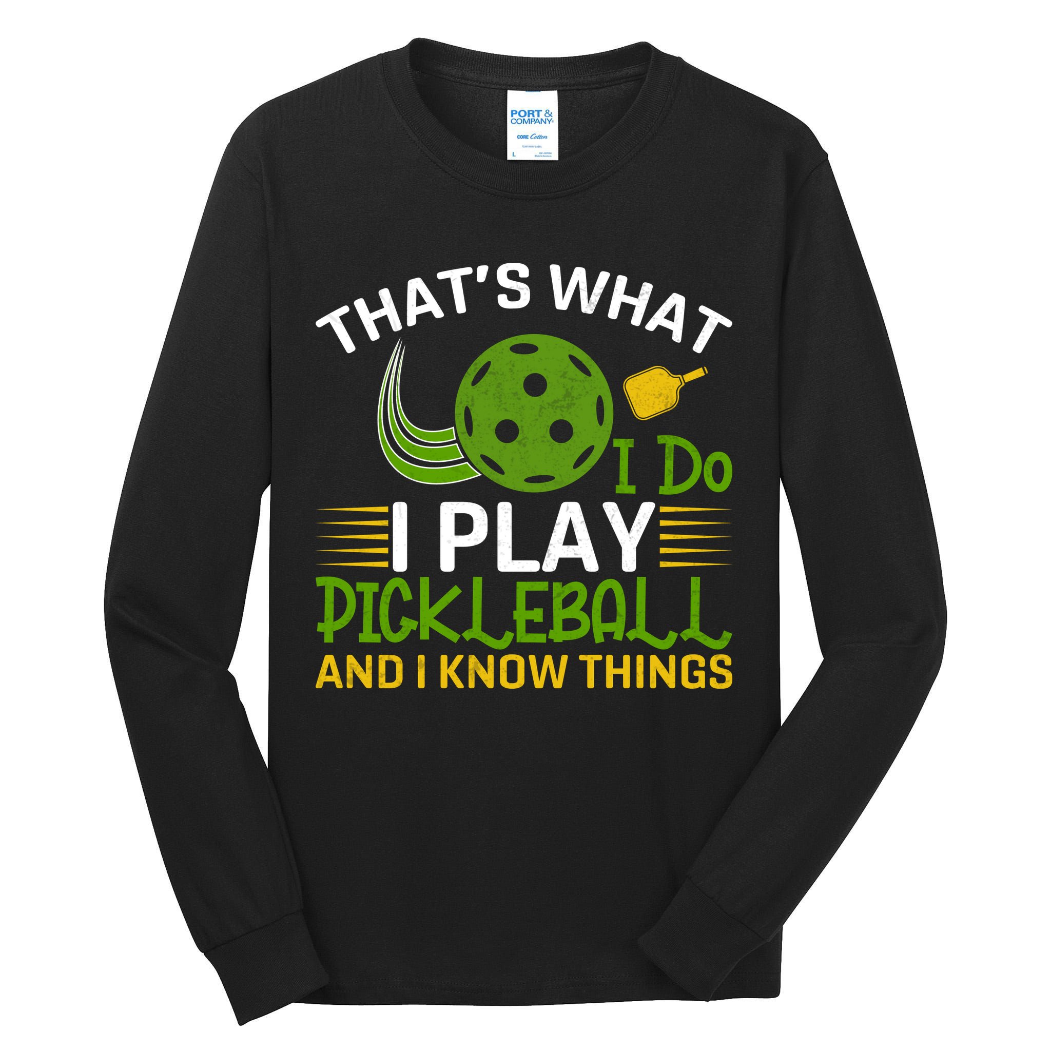 That's What I Do I Play Pickleball And I Know Things Gift Tall Long Sleeve T-Shirt