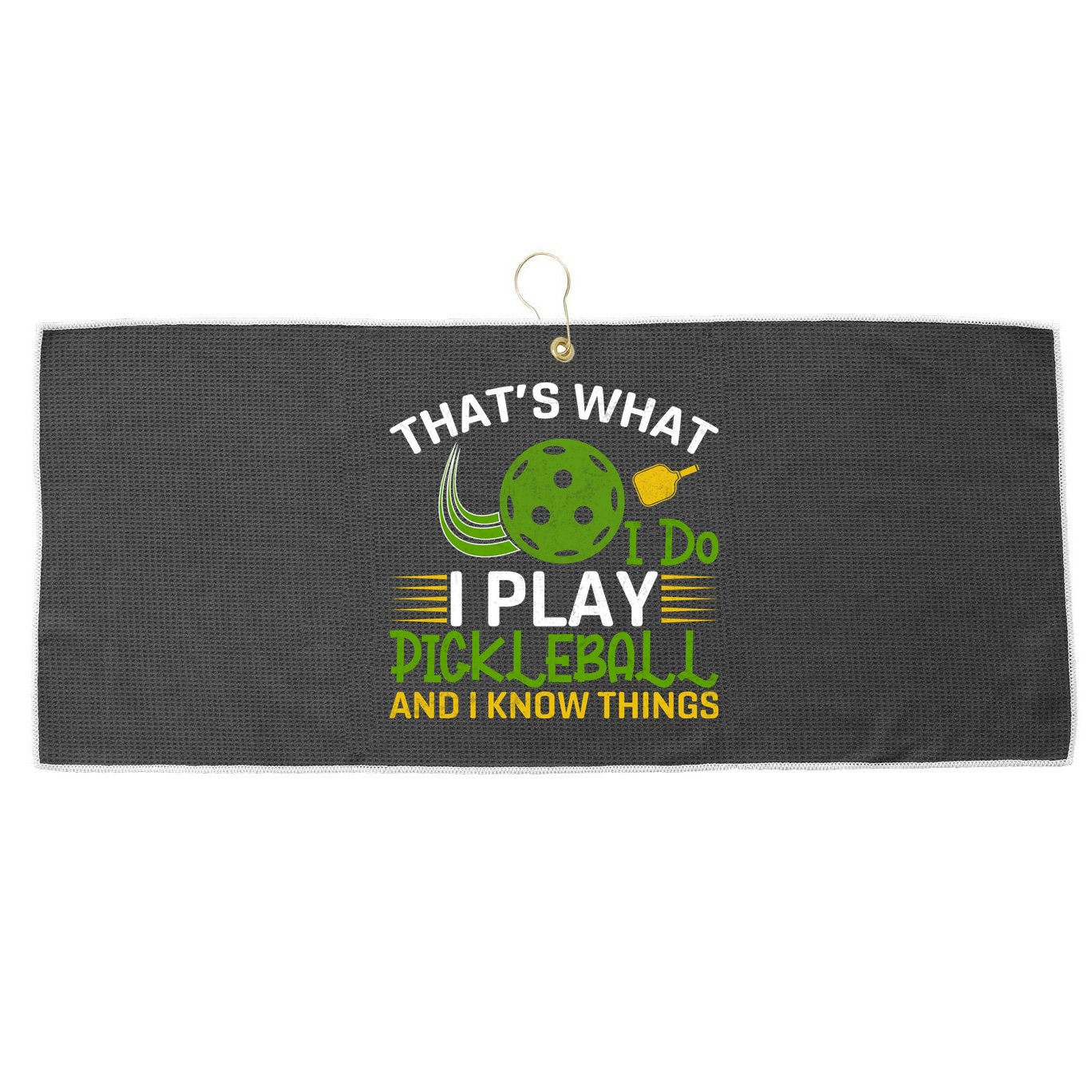 That's What I Do I Play Pickleball And I Know Things Gift Large Microfiber Waffle Golf Towel
