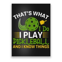 That's What I Do I Play Pickleball And I Know Things Gift Poster