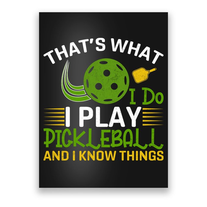That's What I Do I Play Pickleball And I Know Things Gift Poster