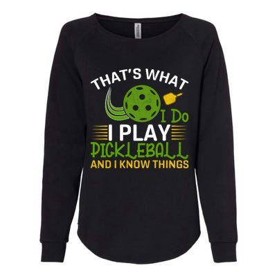 That's What I Do I Play Pickleball And I Know Things Gift Womens California Wash Sweatshirt