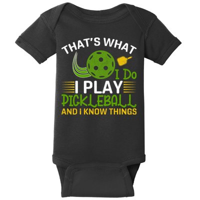 That's What I Do I Play Pickleball And I Know Things Gift Baby Bodysuit