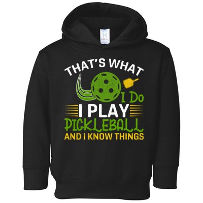 That's What I Do I Play Pickleball And I Know Things Gift Toddler Hoodie
