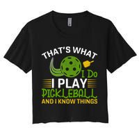 That's What I Do I Play Pickleball And I Know Things Gift Women's Crop Top Tee