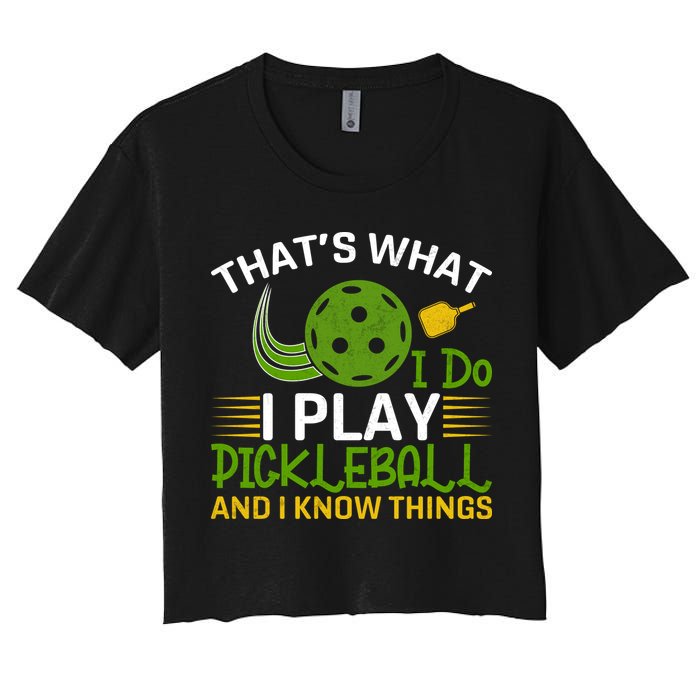 That's What I Do I Play Pickleball And I Know Things Gift Women's Crop Top Tee
